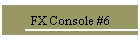 FX Console #6